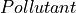 Pollutant