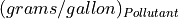 (grams/gallon)_{Pollutant}