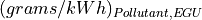 (grams/kWh)_{Pollutant, EGU}